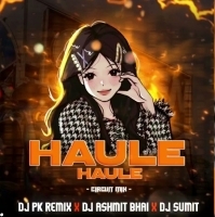 HAULE HAULE ( CIRCUIT MIX) DJ PK REMIX X DJ ASHMIT BHAI X DJ SUMIT