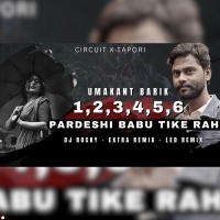 1 2 3 4 5 6 PARDESHI BABU TIKE RAH (CIRCUIT X TAPORI) DJ ROCKY X EXTRA X LED REMIX
